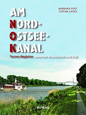 Lipsky, Stefan / Barbara Post. Am Nord-Ostsee-Kanal - Touren-Begleiter zwischen Brunsbüttel und Kiel. Boyens Buchverlag, 2020.