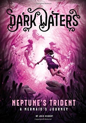 Gilbert, Julie. Neptune's Trident - A Mermaid's Journey. Capstone, 2017.