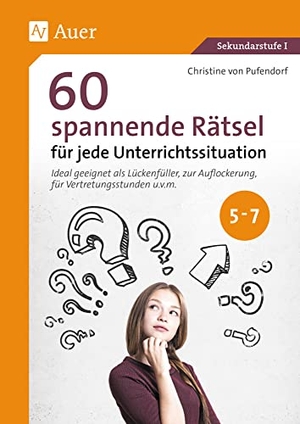 Pufendorf, Christine von. 60 spannende Rätsel für jede Unterrichtssituation - Ideal geeignet als Lückenfüller, zur Auflockerung, für Vertretungsstunden u.v.m. in den Klassen 5-7. Auer Verlag i.d.AAP LW, 2023.