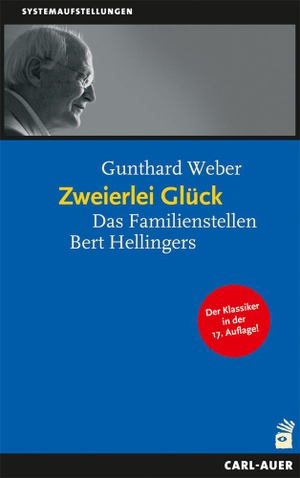Weber, Gunthard (Hrsg.). Zweierlei Glück - Das klassische Familienstellen Bert Hellingers. Auer-System-Verlag, Carl, 2023.