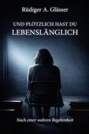 Glässer, Rüdiger A.. Und plötzlich hast du lebenslänglich. EPV Verlagsgesellschaft M, 2026.
