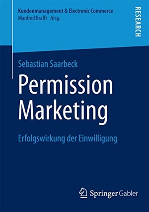 Saarbeck, Sebastian. Permission Marketing - Erfolgswirkung der Einwilligung. Springer Fachmedien Wiesbaden, 2013.