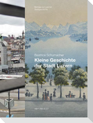 Luzern im Wandel der Zeiten 16. Kleine Geschichte der Stadt Luzern