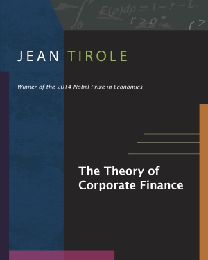 Tirole, Jean. The Theory of Corporate Finance. Princeton University Press, 2006.