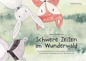 Baltruweit, Leonie. Schwere Zeiten im Wunderwald - Ein Kinderfachbuch für Geschwister von Kindern mit schwerer Erkrankung oder Behinderung. Einfühlsame Tiergeschichte zur emotionalen Unterstützung für Kinder ab 3. Mabuse-Verlag GmbH, 2023.
