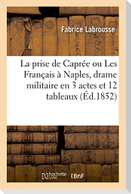 La prise de Caprée ou Les Français à Naples, drame militaire en 3 actes et 12 tableaux