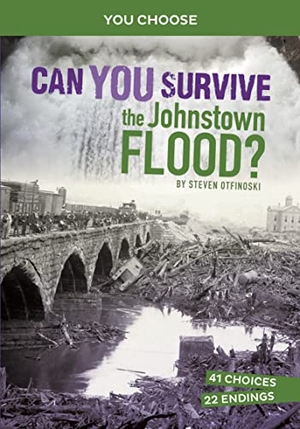 Otfinoski, Steven. Can You Survive the Johnstown Flood? - An Interactive History Adventure. Capstone, 2022.