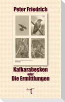 Kafkarabesken oder Die Ermittlungen