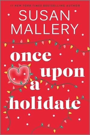 Mallery, Susan. Once Upon a Holidate - A Christmas Romance Novel. Mira Books, 2025.