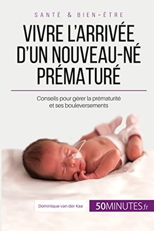Dominique van der Kaa / Céline Faidherbe. Vivre l'arrivée d'un nouveau-né prématuré. 50Minutes.fr, 2017.
