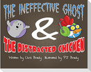 The Ineffective Ghost & the Distracted Chicken