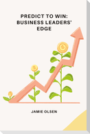 Predict to Win: Business Leaders' Edge
