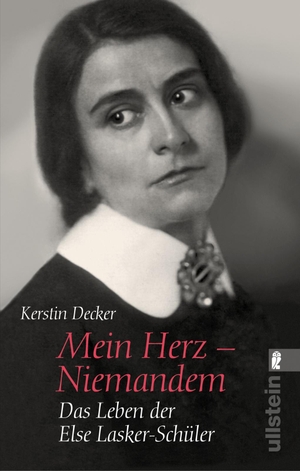 Decker, Kerstin. Mein Herz - Niemandem - Das Leben der Else Lasker-Schüler. Ullstein Taschenbuchvlg., 2019.