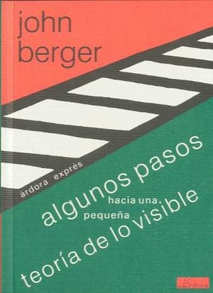 Berger, John. Algunos pasos hacia una pequeña teoría de lo visible. Ardora Ediciones, 1997.
