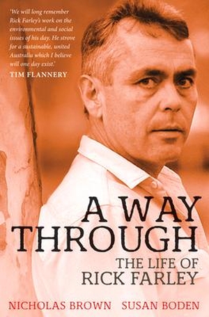 Boden, Susan / Nicholas Brown. A Way Through - The Life of Rick Farley. University of New South Wales Press, 2012.