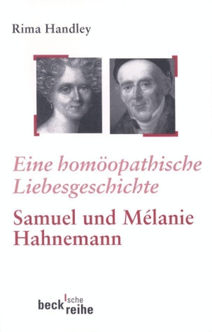 Handley, Rima. Eine homöopathische Liebesgeschichte - Das Leben von Samuel und Melanie Hahnemann. C.H. Beck, 2006.