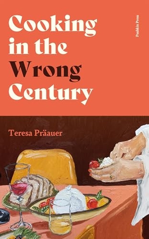 Präauer, Teresa. Cooking in the Wrong Century. Pushkin Press, 2025.