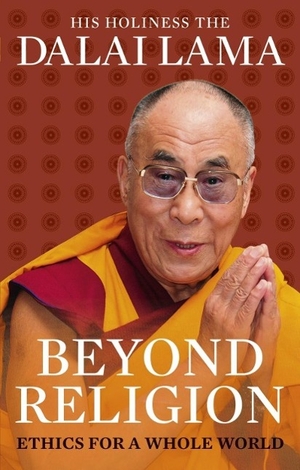 Dalai Lama. Beyond Religion - Ethics for a Whole World. Random House UK Ltd, 2012.