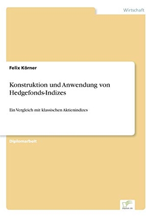 Körner, Felix. Konstruktion und Anwendung von Hedgefonds-Indizes - Ein Vergleich mit klassischen Aktienindizes. Diplom.de, 2005.