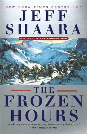 Shaara, Jeff. The Frozen Hours - A Novel of the Korean War. Random House Publishing Group, 2018.