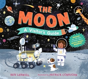 Lerwill, Ben. The Moon - A Visitor's Guide : An engaging non-fiction picture book full of fascinating questions and answers about our lunar neighbour, perfect for readers 7+. Walker Books - IWUK, 2025.