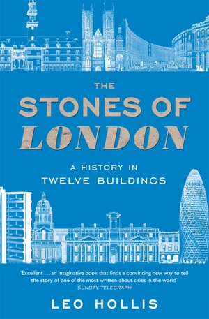 Hollis, Leo. The Stones of London - A History in Twelve Buildings. Orion Publishing Group, 2022.