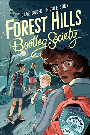 Baker, Dave / Nicole Goux. Forest Hills Bootleg Society. Atheneum Books for Young Readers, 2022.