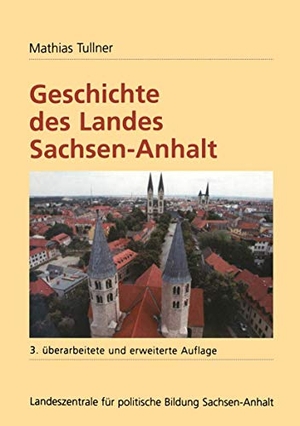 Tullner, Mathias. Geschichte des Landes Sachsen-Anhalt. VS Verlag für Sozialwissenschaften, 2001.