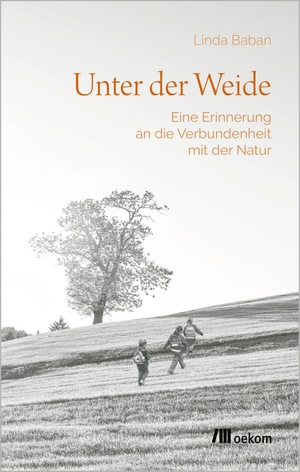Baban, Linda. Unter der Weide - Eine Erinnerung an die Verbundenheit mit der Natur. Oekom Verlag GmbH, 2026.