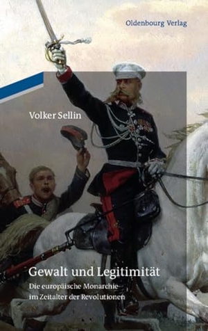Sellin, Volker. Gewalt und Legitimität - Die europäische Monarchie im Zeitalter der Revolutionen. De Gruyter Oldenbourg, 2011.