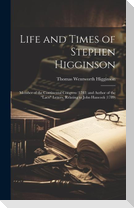 Life and Times of Stephen Higginson: Member of the Continental Congress (1783) and Author of the "Laco" Letters, Relating to John Hancock (1789)