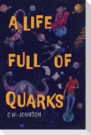 A Life Full of Quarks