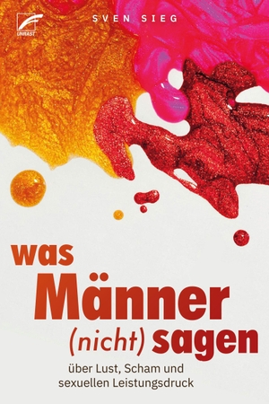 Sieg, Sven. Was Männer (nicht) sagen - Über Lust, Scham und sexuellen Leistungsdruck. Unrast Verlag, 2026.