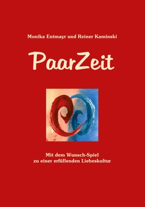 Kaminski, Reiner / Monika Entmayr. PaarZeit - Mit dem Wunsch-Spiel zu einer erfüllenden Liebeskultur. tredition, 2023.