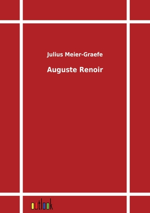 Meier-Graefe, Julius. Auguste Renoir. Outlook Verlag, 2011.