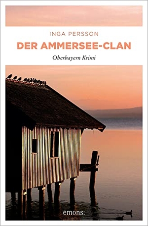 Persson, Inga. Der Ammersee-Clan - Oberbayern Krimi. Emons Verlag, 2023.