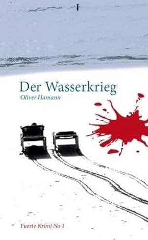Hamann, Oliver. Der Wasserkrieg - Fuerte-Krimi No1. NOVA MD, 2018.