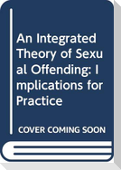 An Integrated Theory of Sexual Offending: Implications for Practice