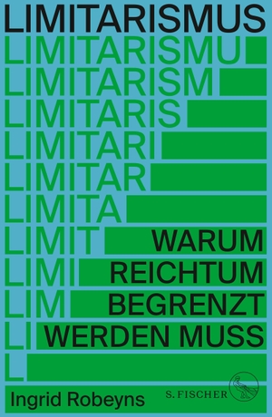 Robeyns, Ingrid. Limitarismus - Warum Reichtum begrenzt werden muss. FISCHER, S., 2024.
