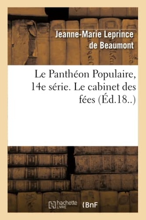 Leprince De Beaumont, Jeanne-Marie / Perrault, Charles et al. Le Panthéon Populaire, 14e Série. Le Cabinet Des Fées. Hachette Livre - BNF, 2013.