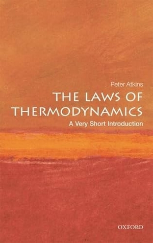 Atkins, Peter. The Laws of Thermodynamics - A Very Short Introduction. Oxford University Press, 2010.