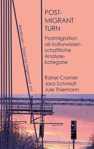Cramer, Rahel / Schmidt, Jara et al. Postmigrant Turn - Postmigration als kulturwissenschaftliche Analysekategorie. Neofelis Verlag GmbH, 2023.