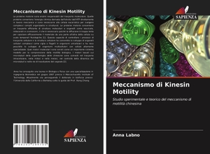 Labno, Anna. Meccanismo di Kinesin Motility - Studio sperimentale e teorico del meccanismo di motilità chinesina. Edizioni Sapienza, 2021.