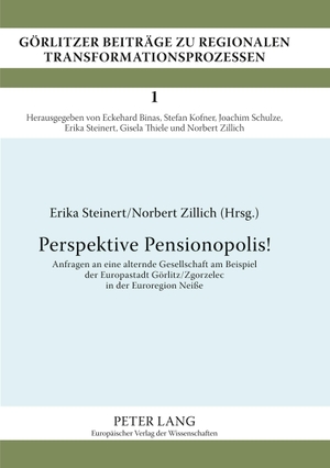 Zillich, Norbert / Erika Steinert (Hrsg.). Perspektive Pensionopolis! - Anfragen an eine alternde Gesellschaft am Beispiel der Europastadt Görlitz/Zgorzelec in der Euroregion Neiße. Peter Lang, 2007.
