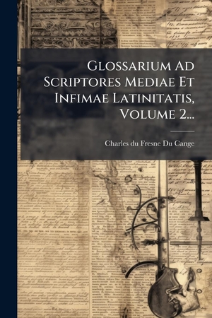 Glossarium Ad Scriptores Mediae Et Infimae Latinitatis, Volume 2.... Creative Media Partners, LLC, 2025.