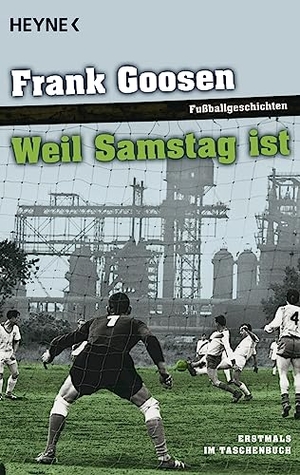 Goosen, Frank. Weil Samstag ist - Fußballgeschichten. Heyne Taschenbuch, 2010.