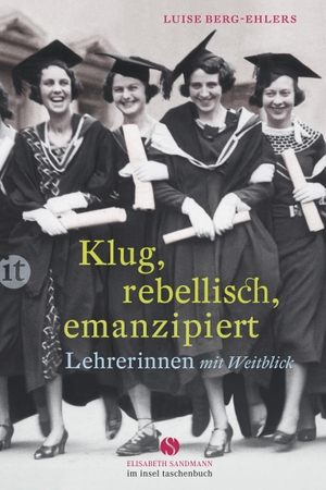 Berg-Ehlers, Luise. Klug, rebellisch, emanzipiert - Lehrerinnen mit Weitblick. Insel Verlag GmbH, 2017.