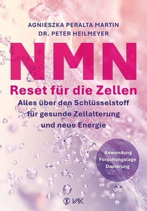 Peralta Martin, Agnieszka / Peter Heilmeyer. NMN - Reset für die Zellen - Alles über den Schlüsselstoff für gesunde Zellalterung und neue Energie. VAK Verlags GmbH, 2026.