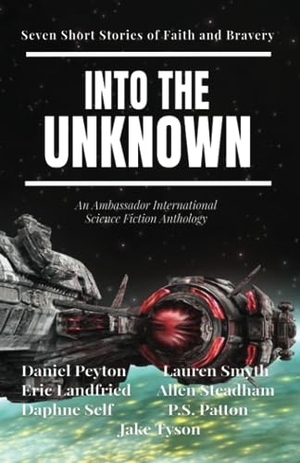 Peyton, Daniel / Landfried, Eric et al. Into the Unknown - Seven Short Stories of Faith and Bravery. Ambassador International, 2023.