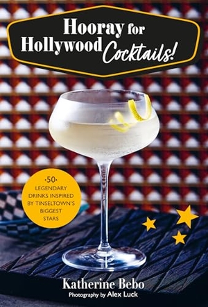 Bebo, Katherine. Hooray for Hollywood Cocktails! - 50 legendary drinks inspired by Tinseltown's biggest stars. Ryland, Peters & Small - IWUK, 2024.